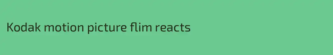 Kodak motion picture flim reacts